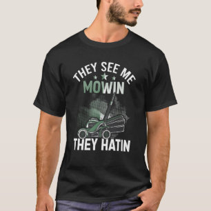 They See me Mowin They Hatin Perfect Lawn Mower T-Shirt