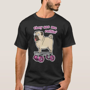 They See Me Rollin' Cute Animal Pug Dog On Roller T-Shirt