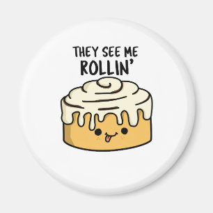 They See Me Rollin Cute Cinnamon Roll PUn Magnet
