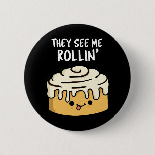 They See Me Rollin Funny Cinnamon Roll Pun Dark BG 6 Cm Round Badge