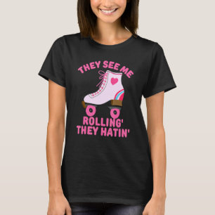 They See Me Rollin Skate Skater Roller Girl Retr T-Shirt