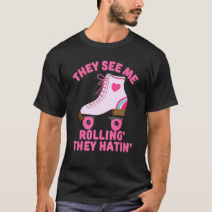 They See Me Rollin Skate Skater Roller Girl   Retr T-Shirt
