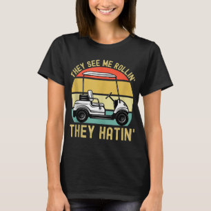 They See Me Rollin They Hatin Funny Golf Cart Meme T-Shirt
