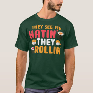 They See Me Rollin' They Hatin Funny Sushi Lover F T-Shirt