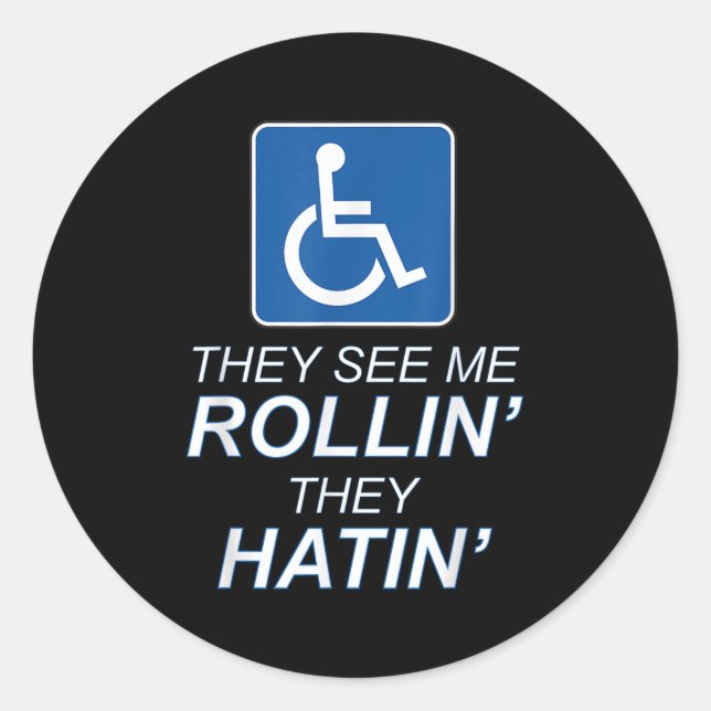 They See Me Rollin - They Hatin _ Funny Wheelchair Classic Round Sticker (Front)