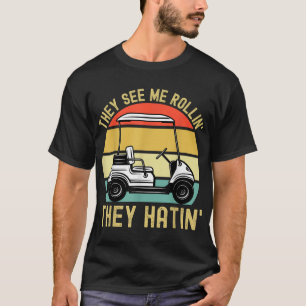 They See Me Rollin They Hatin Golfer Funny Golf Ca T-Shirt