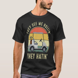They See Me Rollin They Hatin  Golfers T-Shirt