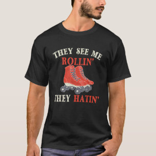 They See Me Rollin They Hatin Roller Skating Skate T-Shirt