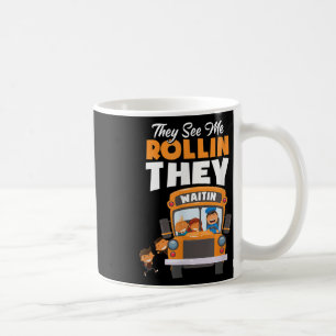 They See Me Rollin They Waitin Bus Driver Funny  Coffee Mug