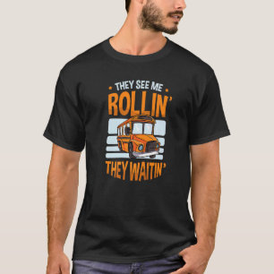 They See Me Rollin' They Waitin' For A Bus Driver T-Shirt