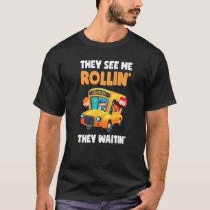 They See Me Rollin' They Waitin' School Bus Drive T-Shirt