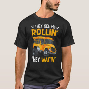 They See Me Rollin' They Waitin'  School Bus Drive T-Shirt