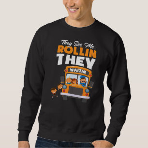 They See Me Rollin They Waitin School Bus Driver Sweatshirt