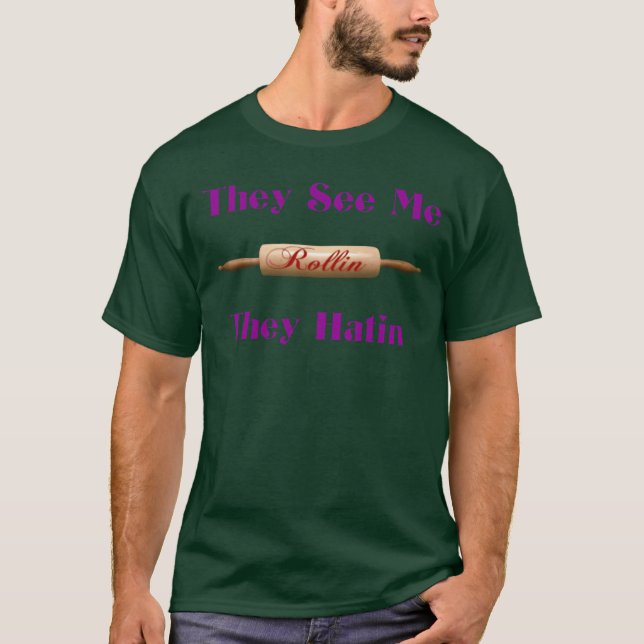 they see me rolling gift T-Shirt (Front)