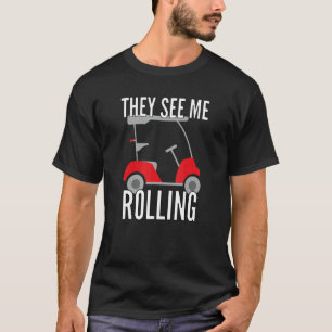 They See Me Rolling Golf Car Golf T-Shirt