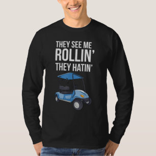 They See Me Rolling Golf Cart T-Shirt