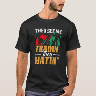 They See Me Trading They Hating Trader Stock Marke T-Shirt