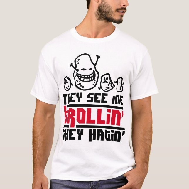 They see  me trollin', they hatin T-Shirt (Front)