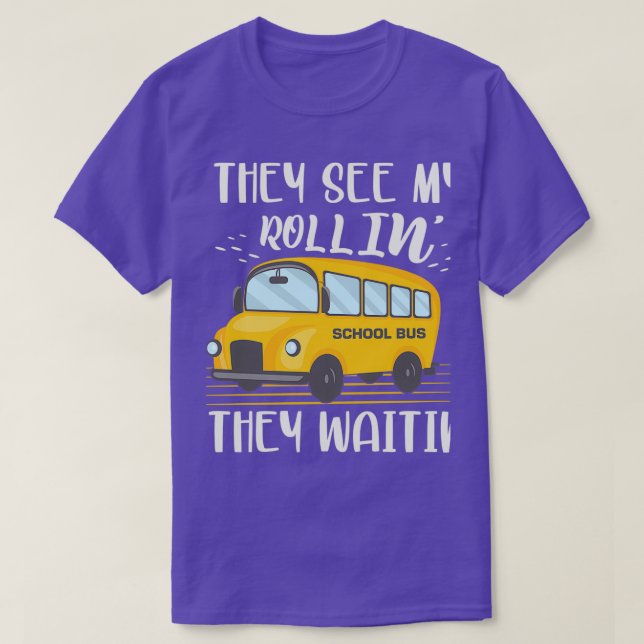 They See My Rollinx27 They Waitinx27 School Bus Dr T-Shirt (Design Front)
