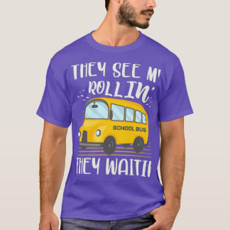 They See My Rollinx27 They Waitinx27 School Bus Dr T-Shirt