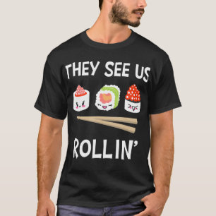 They See Us Rollin' I Rice Seaweed Japanese Sushi T-Shirt