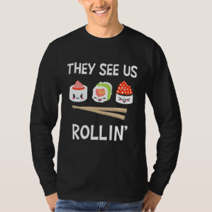 They See Us Rollin' I Rice Seaweed Japanese Sushi T-Shirt