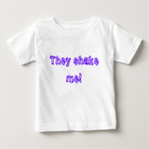 They shake me! baby T-Shirt