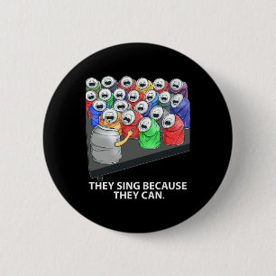 They Sing Because They Can Fun Music 6 Cm Round Badge