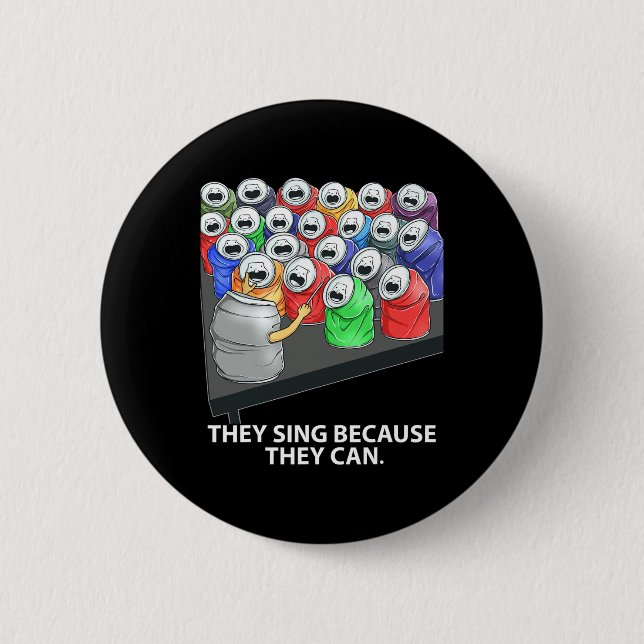They Sing Because They Can Fun Music  6 Cm Round Badge (Front)