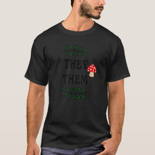 They Them Pronouns Nonbinary Mushrooms Lgtb Lgtbq  T-Shirt