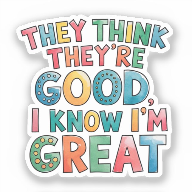 They think they're good I know I'm great (Front)