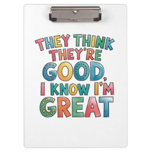 They think they're good I know I'm great Clipboard