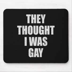 They Thought I Was Gay Internet Memes They Thought Mouse Pad