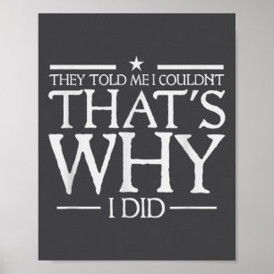 They Told Me I Couldn't That's Why I Did Motivatio Poster