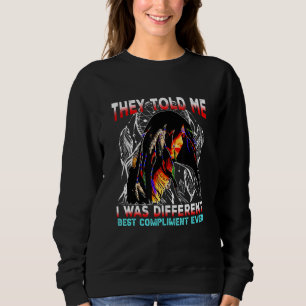 They Told Me I Was Different Best Compliment Ever  Sweatshirt