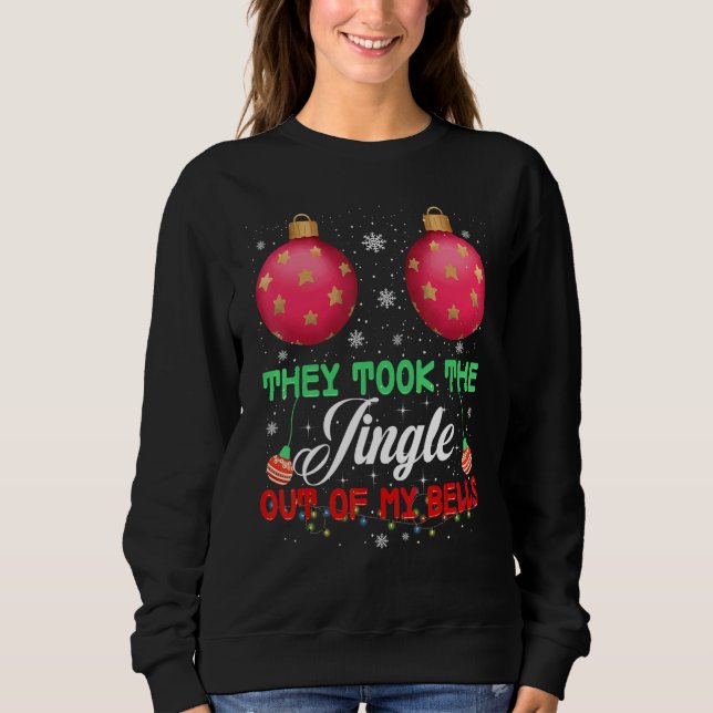 They Took The Jingle Out Of My Bells  Sterile Ball Sweatshirt (Front)