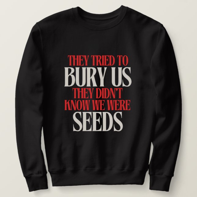 They Tried To Bury Us |  Sweatshirt (Design Front)
