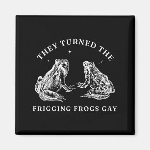 They Turned The Friggin' Frogs Gay Funny Frog Lgbt Magnet