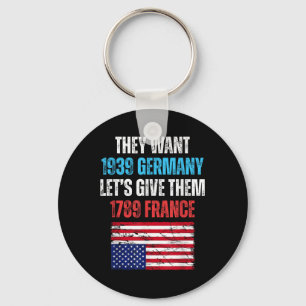 They Want 1939 Germany Lets Give Them 1789 France Key Ring