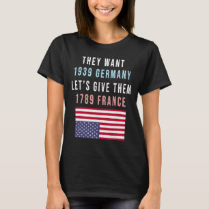 They Want 19&#; Germany Lets Give Them 1789 Franc T-Shirt