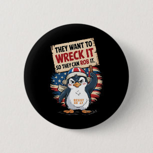 They Want To Wreck It So They Can Rob It Anti Trum 6 Cm Round Badge