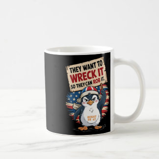 They Want To Wreck It So They Can Rob It Anti Trum Coffee Mug
