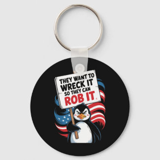 They Want To Wreck It So They Can Rob It Anti Trum Key Ring