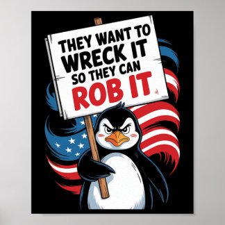 They Want To Wreck It So They Can Rob It Anti Trum Poster