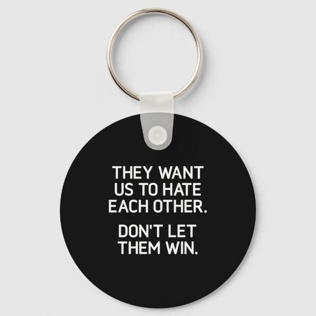 They Want Us To Hate Each Other. Don't Let Them Wi Key Ring (Front)