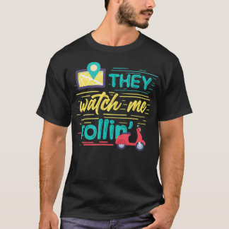 They Watch me Rolling Funny Pizza Delivery Guy Wor T-Shirt