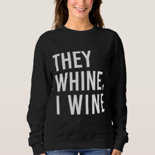 They Whine I Wine Wine For Mum Sweatshirt
