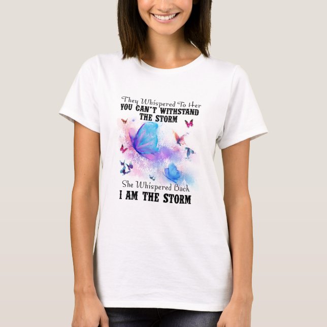 They Whispered To Her You Cannot Withstand Storm T-Shirt (Front)