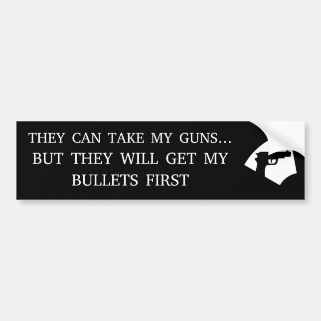 THEY WILL GET MY BULLETS FIRST BUMPER STICKER (Front)
