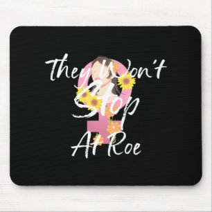THEY WON'T STOP AT ROE 8 MOUSE PAD